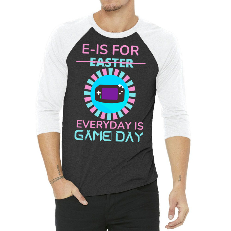 E Is For Easter Everyday Is Game Day T  Shirt E Is For Easter Everyday 3/4 Sleeve Shirt | Artistshot