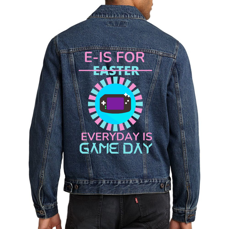 E Is For Easter Everyday Is Game Day T  Shirt E Is For Easter Everyday Men Denim Jacket | Artistshot