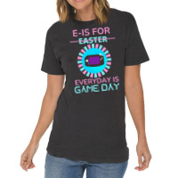 E Is For Easter Everyday Is Game Day T  Shirt E Is For Easter Everyday Vintage T-shirt | Artistshot