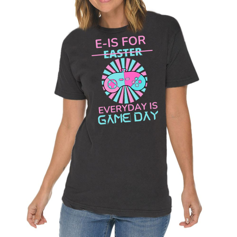 E Is For Easter Everyday Is Game Day T  Shirt E Is For Easter Everyday Vintage T-shirt | Artistshot