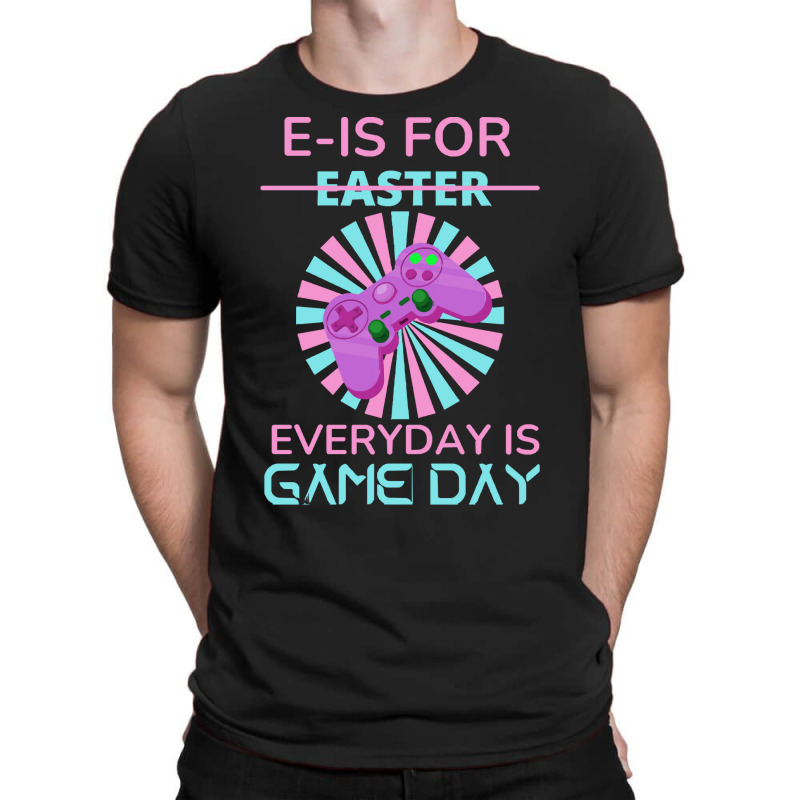 E Is For Easter Everyday Is Game Day T  Shirt E Is For Easter Everyday T-shirt | Artistshot