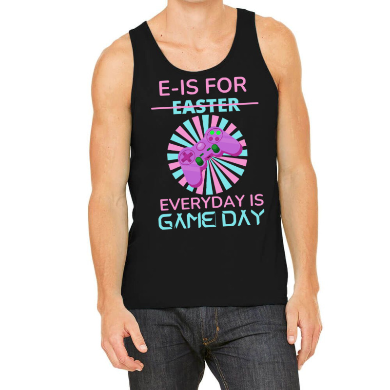 E Is For Easter Everyday Is Game Day T  Shirt E Is For Easter Everyday Tank Top | Artistshot