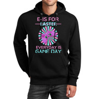 E Is For Easter Everyday Is Game Day T  Shirt E Is For Easter Everyday Unisex Hoodie | Artistshot