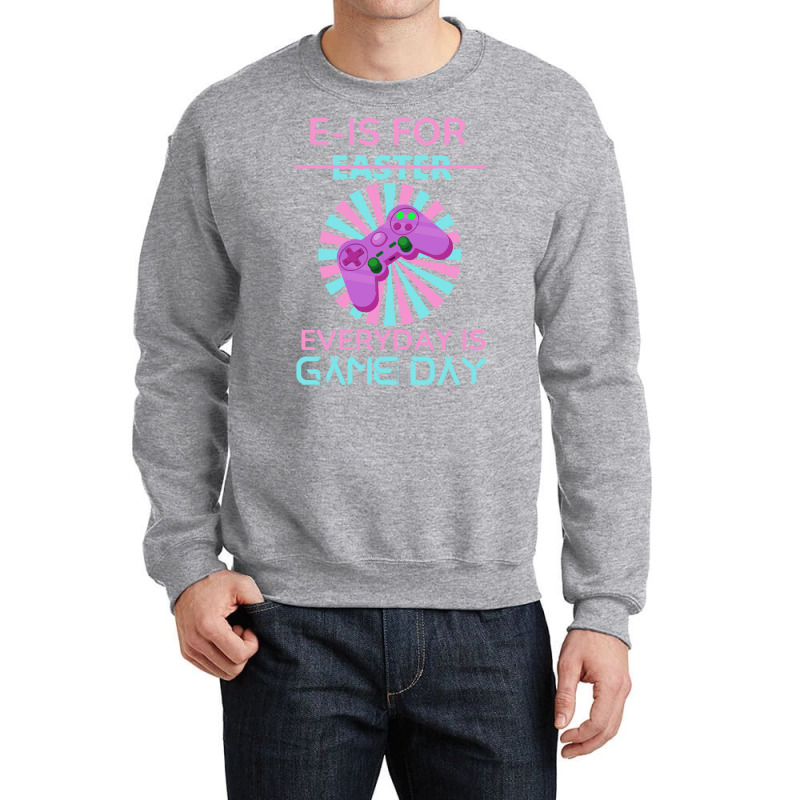 E Is For Easter Everyday Is Game Day T  Shirt E Is For Easter Everyday Crewneck Sweatshirt | Artistshot