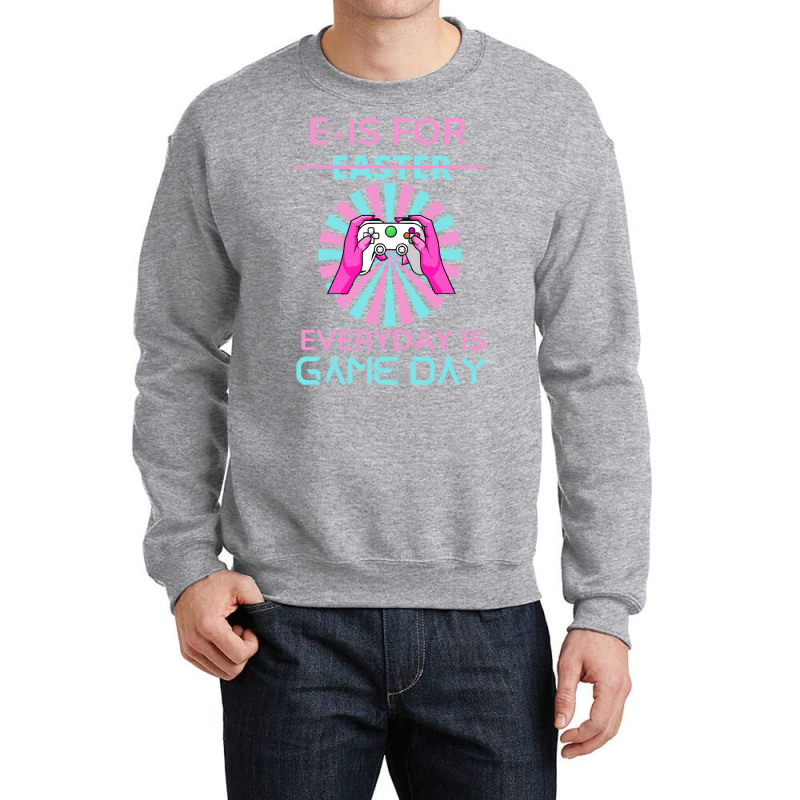 E Is For Easter Everyday Is Game T  Shirt E Is For Easter Everyday Is Crewneck Sweatshirt | Artistshot