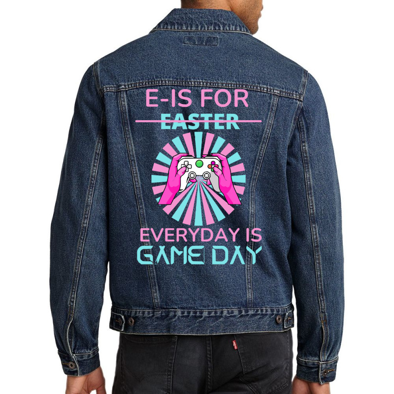 E Is For Easter Everyday Is Game T  Shirt E Is For Easter Everyday Is Men Denim Jacket | Artistshot