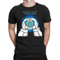 Earth Day T  Shirt We Are All In This Together   Earth Astronaut T  Sh T-shirt | Artistshot