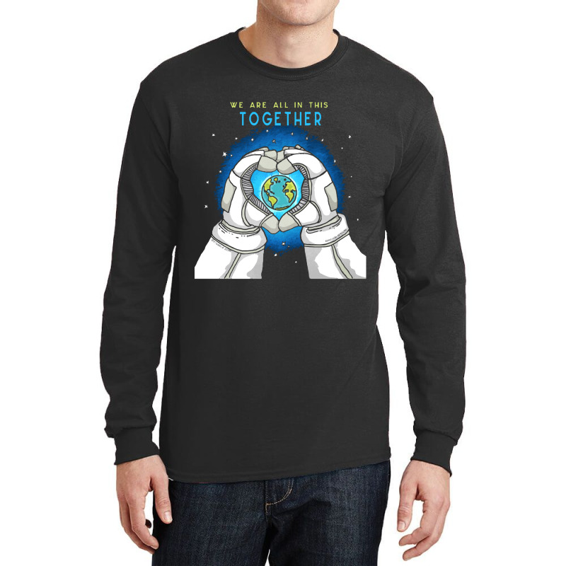 Earth Day T  Shirt We Are All In This Together   Earth Astronaut T  Sh Long Sleeve Shirts | Artistshot