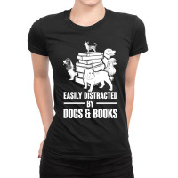 Dogs And Books T  Shirt Easily Distracted By Dogs And Books Funny T  S Ladies Fitted T-shirt | Artistshot