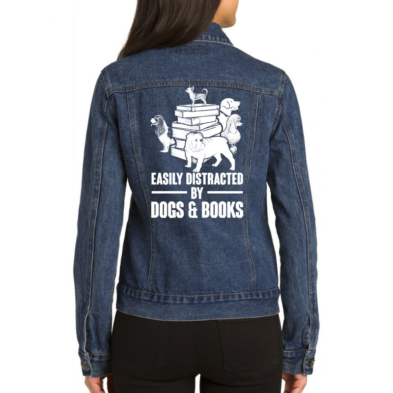 Dogs And Books T  Shirt Easily Distracted By Dogs And Books Funny T  S Ladies Denim Jacket by singvex | Artistshot