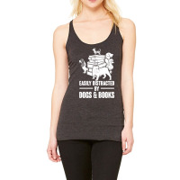 Dogs And Books T  Shirt Easily Distracted By Dogs And Books Funny T  S Racerback Tank | Artistshot