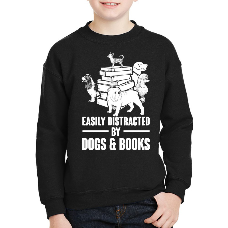 Dogs And Books T  Shirt Easily Distracted By Dogs And Books Funny T  S Youth Sweatshirt by singvex | Artistshot