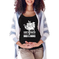 Dogs And Books T  Shirt Easily Distracted By Dogs And Books Funny T  S Maternity Scoop Neck T-shirt | Artistshot