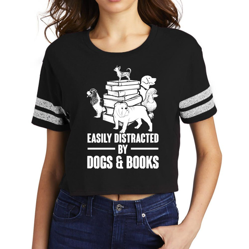 Dogs And Books T  Shirt Easily Distracted By Dogs And Books Funny T  S Scorecard Crop Tee by singvex | Artistshot