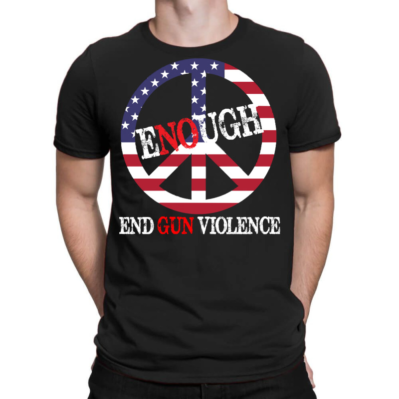 End Gun Violence T  Shirt Enough Peace Sign U S Flag End Gun Violence T-shirt | Artistshot