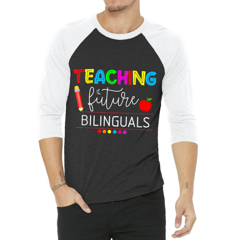 Teaching Future Bilinguals Spanish Teachers Back To School 3/4 Sleeve Shirt by MadisonDesign | Artistshot