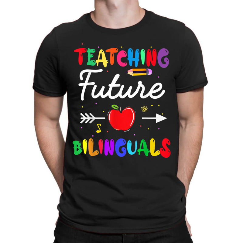 Teaching Future Bilinguals Spanish Teachers Back To School T-Shirt by MadisonDesign | Artistshot