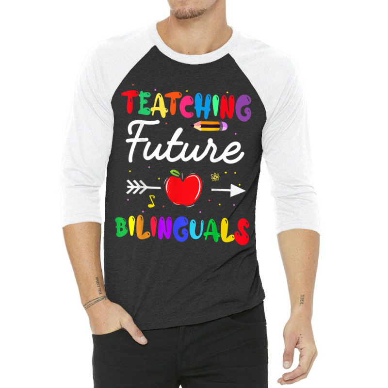 Teaching Future Bilinguals Spanish Teachers Back To School 3/4 Sleeve Shirt by MadisonDesign | Artistshot