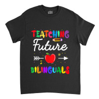 Teaching Future Bilinguals Spanish Teachers Back To School Classic T-shirt | Artistshot