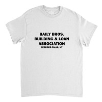 Bailey Bros Building And Loan Association Classic T-shirt | Artistshot