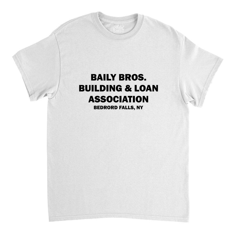 Bailey Bros Building And Loan Association Classic T-shirt | Artistshot