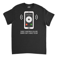 Funny Target Shooting Is Calling Design Classic T-shirt | Artistshot