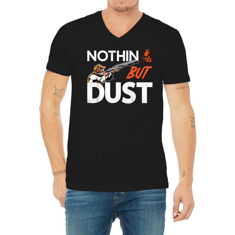 Nothin But Dust Clays Sport Trap Skeet Shooter Clay Shooting T Shirt V-neck Tee | Artistshot