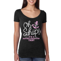 Oh Ship It's A Mother Daughter Trip  Cruise S Women's Triblend Scoop T-shirt | Artistshot