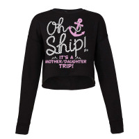 Oh Ship It's A Mother Daughter Trip  Cruise S Cropped Sweater | Artistshot