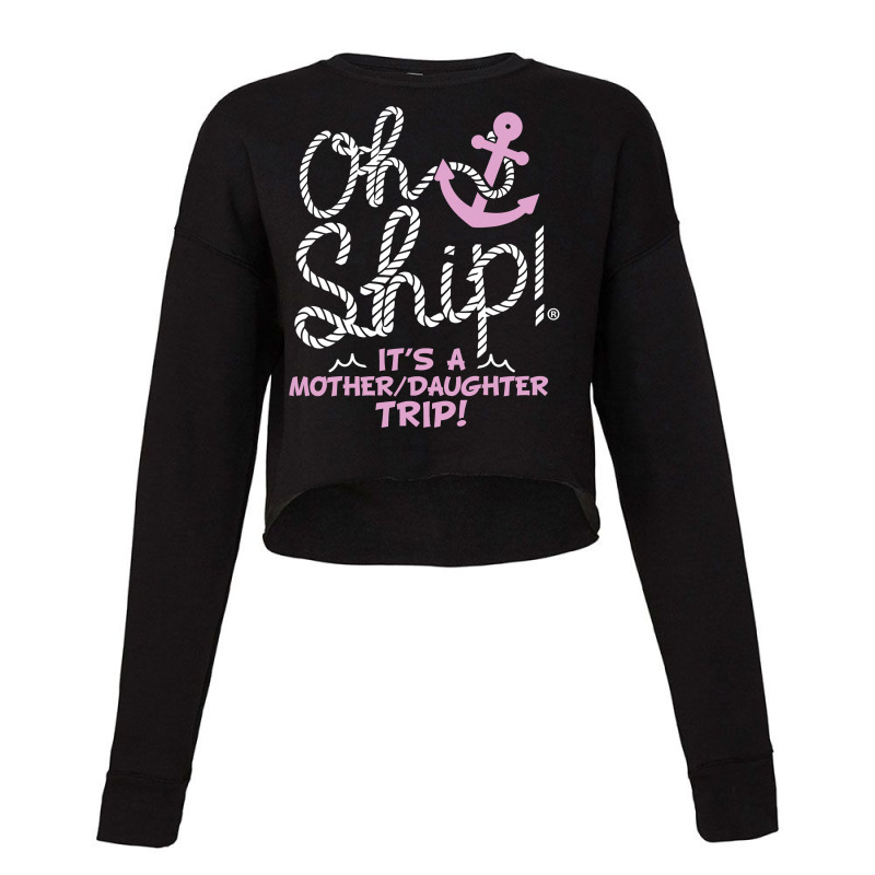 Oh Ship It's A Mother Daughter Trip  Cruise S Cropped Sweater by trokeryth | Artistshot