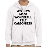 World's Most Wonderful Felt Carbonizer T Shirt Youth Zipper Hoodie | Artistshot