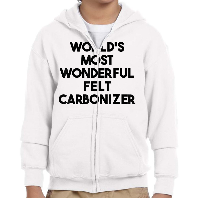 World's Most Wonderful Felt Carbonizer T Shirt Youth Zipper Hoodie | Artistshot