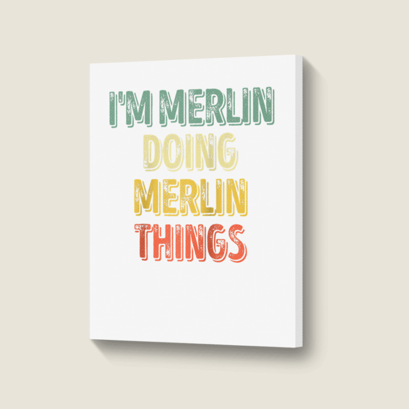 Mens I'm Merlin Doing Merlin Things Shirt Personalized First Name Ragl Portrait Canvas Print | Artistshot