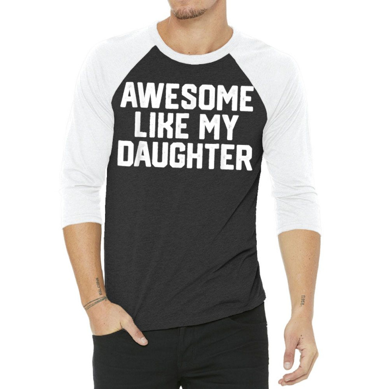 Father's Day Tee Awesome Like My Daughter Funny Father's Day 3/4 Sleeve Shirt | Artistshot