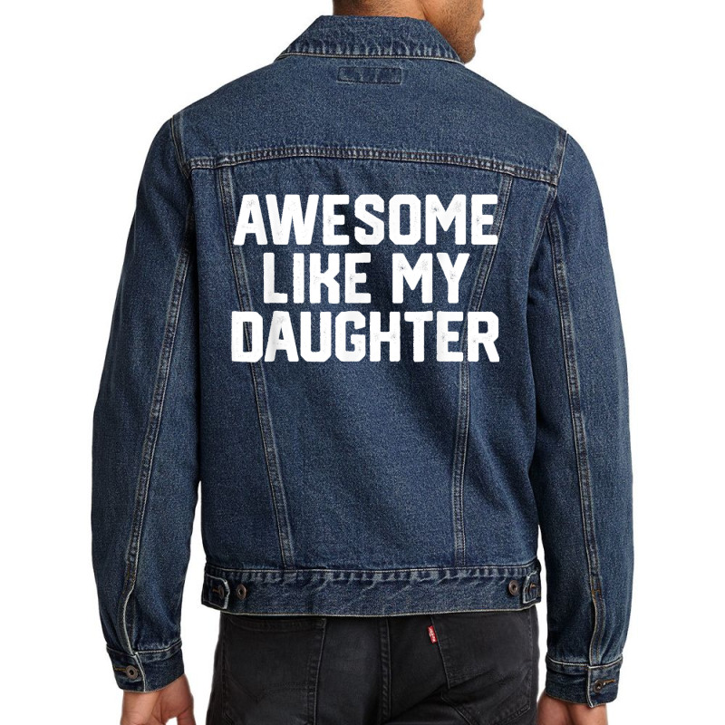 Father's Day Tee Awesome Like My Daughter Funny Father's Day Men Denim Jacket | Artistshot