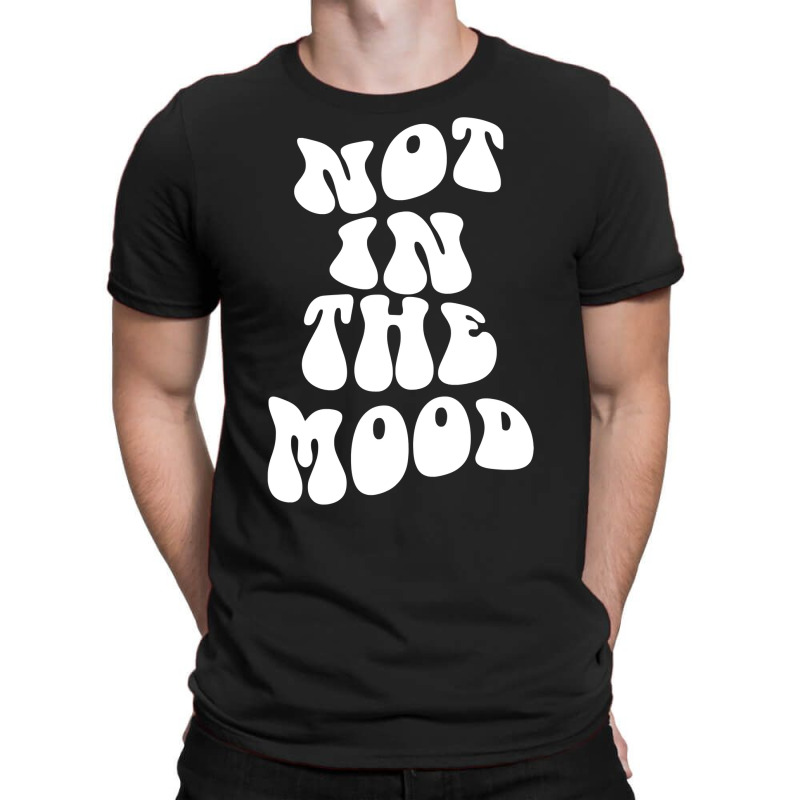 Not In The Mood , Emotion Mood Aesthetic Trend Pullover Hoodie T-shirt | Artistshot