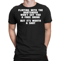 Flirting With The Bartender Worth A Shot  Bar T Shirt T-shirt | Artistshot