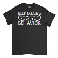 Analyzing Your Behavior Behavior Therapist Sweatshirt Classic T-shirt | Artistshot