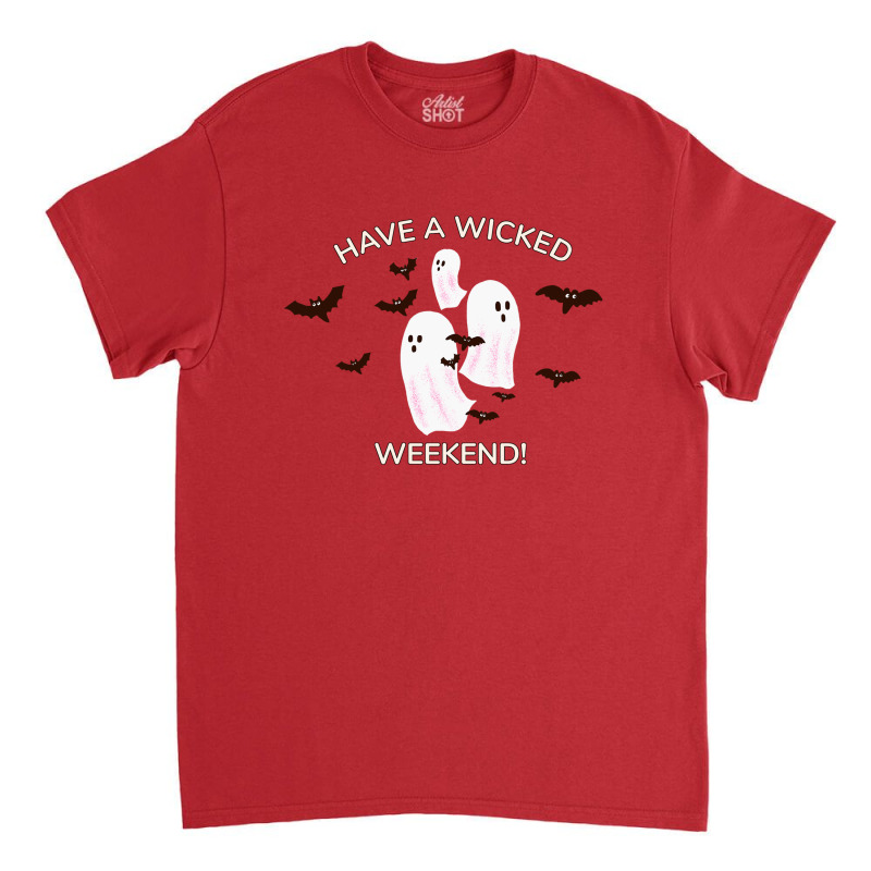 Happy Halloween, Have A Wicked Weekend Classic T-shirt | Artistshot