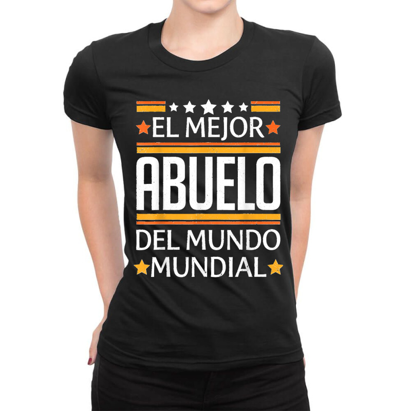 70.el Mejor Abuelo Del Mundo Mundial Latin Mexican Grandfather Ladies Fitted T-Shirt by LisaMarieRangel | Artistshot