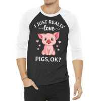 I Just Really Love Pigs Ok Hog Lover Cute Farmer T Shirt 3/4 Sleeve Shirt | Artistshot