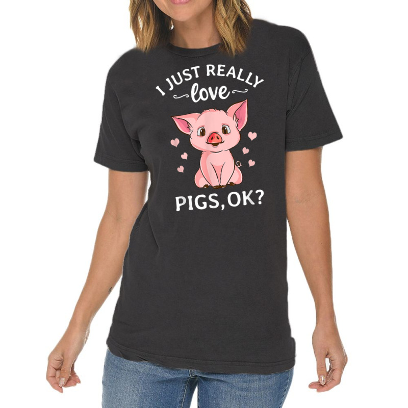 I Just Really Love Pigs Ok Hog Lover Cute Farmer T Shirt Vintage T-shirt | Artistshot