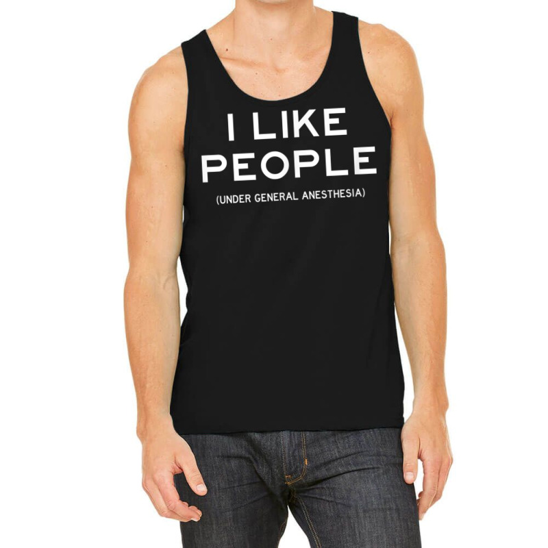 People Under General Anesthesia Funny Medical Surgery Tee Tank Top | Artistshot