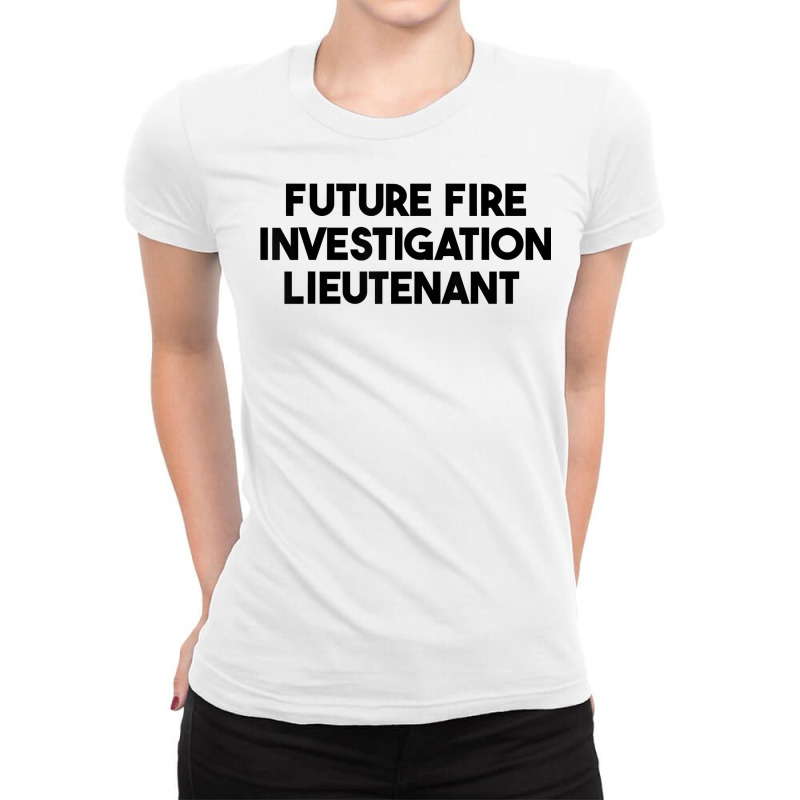 Future Fire Investigation Lieutenant T Shirt Ladies Fitted T-Shirt by esquezdmonene | Artistshot