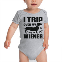 I Trip Over My Wiener Best Friend Dog Lover Dachshund T Shirt Baby Bodysuit | Artistshot