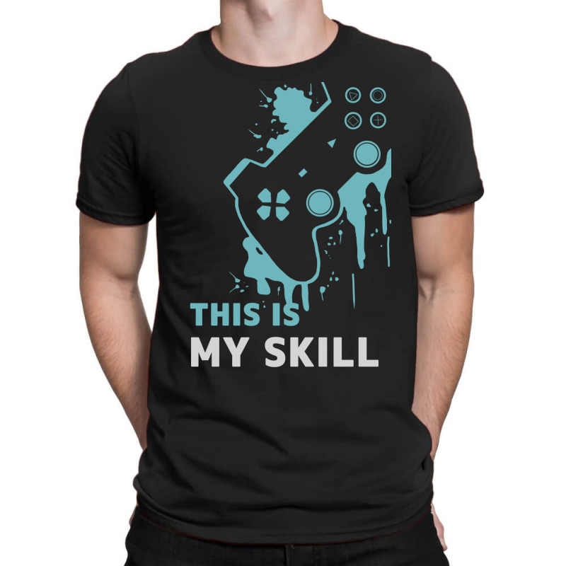 Gamers Is My Skill T-shirt | Artistshot