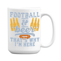 Football & Beer That's Why I'm Here For Coach And Dad 15 Oz Coffee Mug | Artistshot