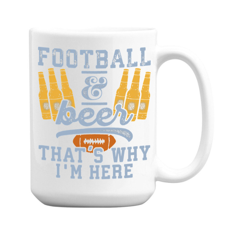 Football & Beer That's Why I'm Here For Coach And Dad 15 Oz Coffee Mug | Artistshot