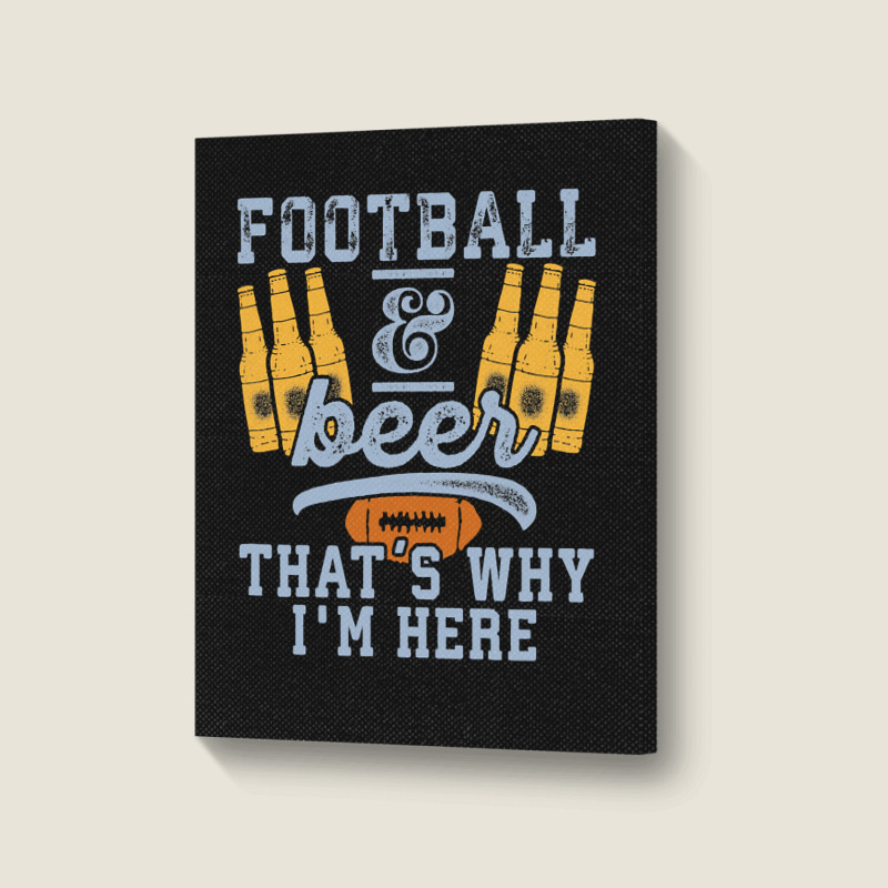 Football & Beer That's Why I'm Here For Coach And Dad Portrait Canvas Print | Artistshot