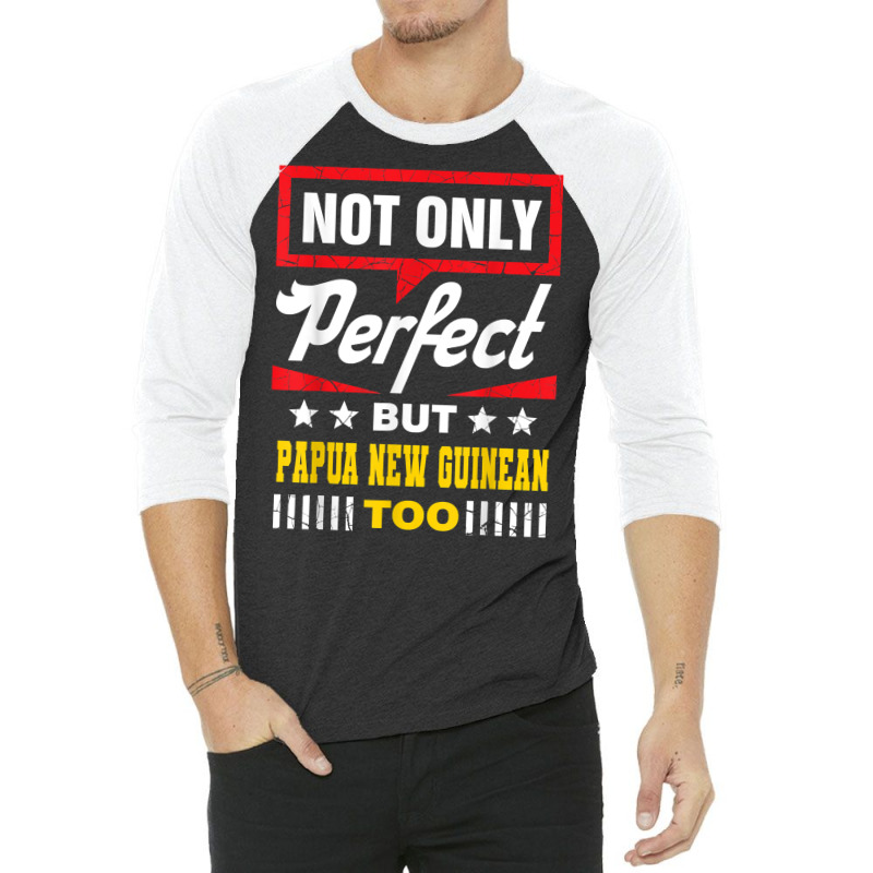 Not Only Perfect But Papua New Guinean Too Funny T Shirt 3/4 Sleeve Shirt | Artistshot